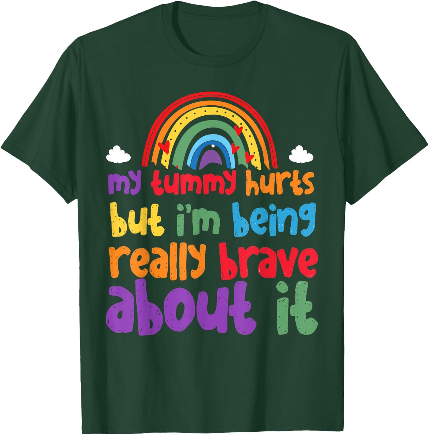 My Tummy Hurts But I'm Being Really Brave About It T-Shirt - T-Shirt | Forest