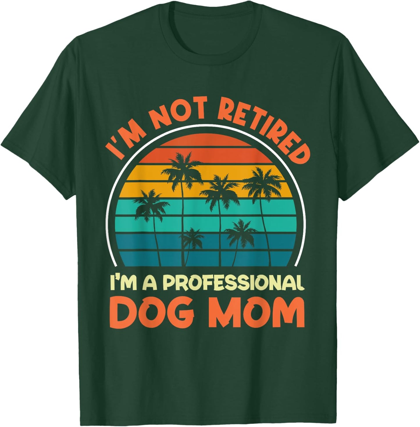 Women I'm Not Retired Professional Dog Mom Retirement Senior T-Shirt - T-Shirt | Forest