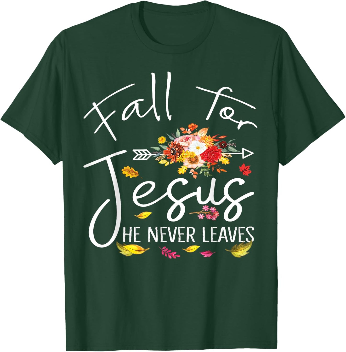 Fall For Jesus He Never Leaves Christian Faith Fall Autumn T-Shirt - T-Shirt | Forest