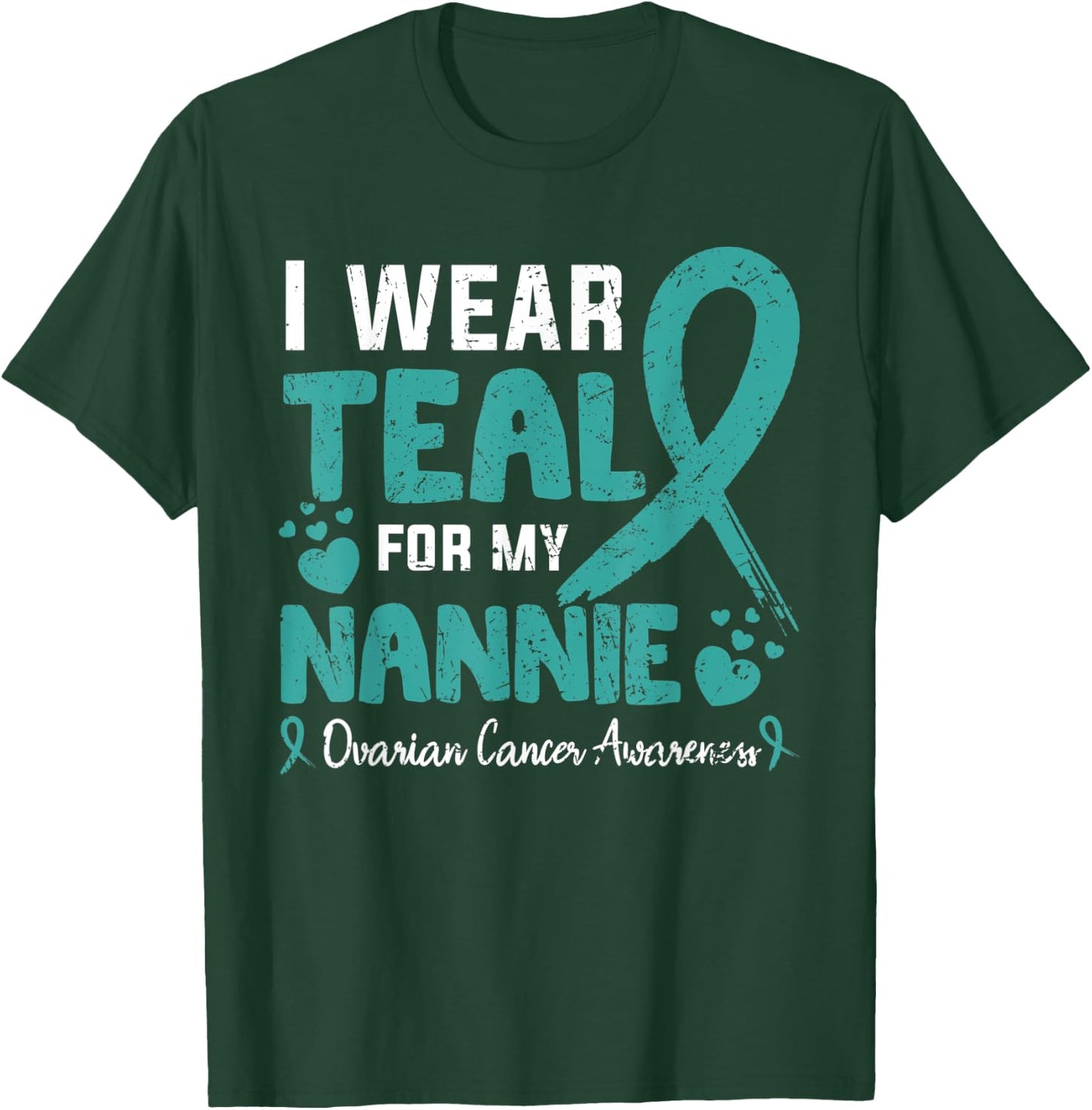 I wear teal for my Nannie ovarian cancer awareness month T-Shirt - T-Shirt | Forest