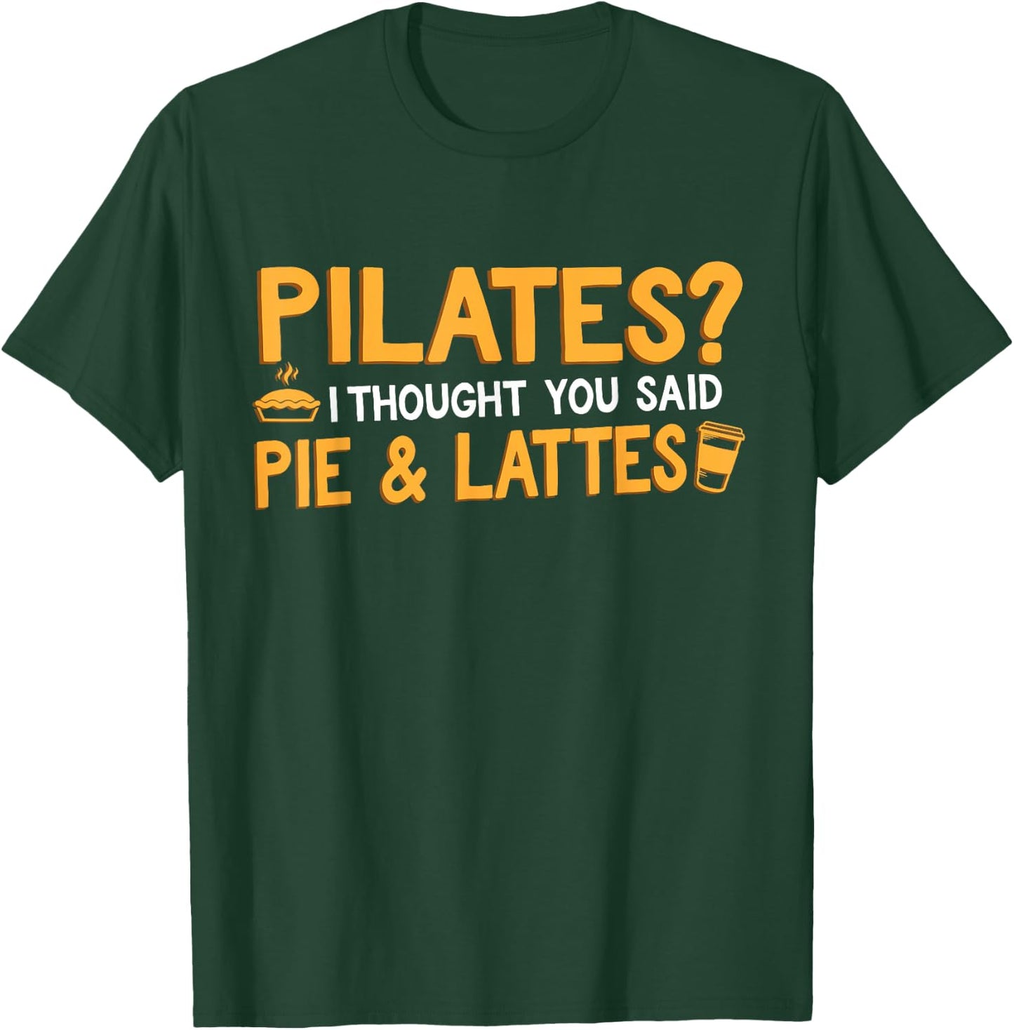 Funny "Pilates Pie & Lattes" Coffee & Pilates T-Shirt - T-Shirt | Forest