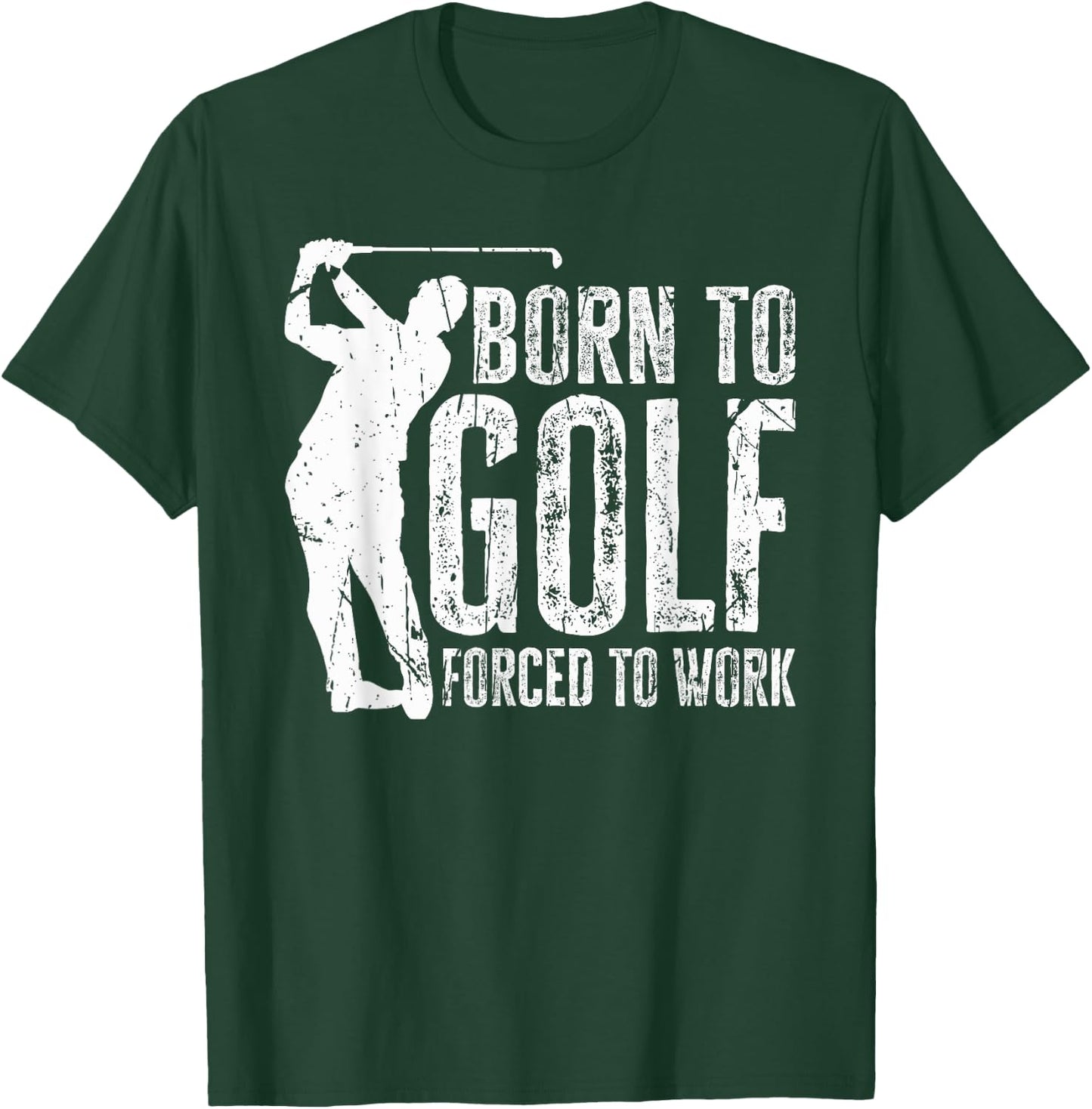 Born to Golf Forced to Work Funny Golfing Golf Player Driver T-Shirt - T-Shirt | Forest