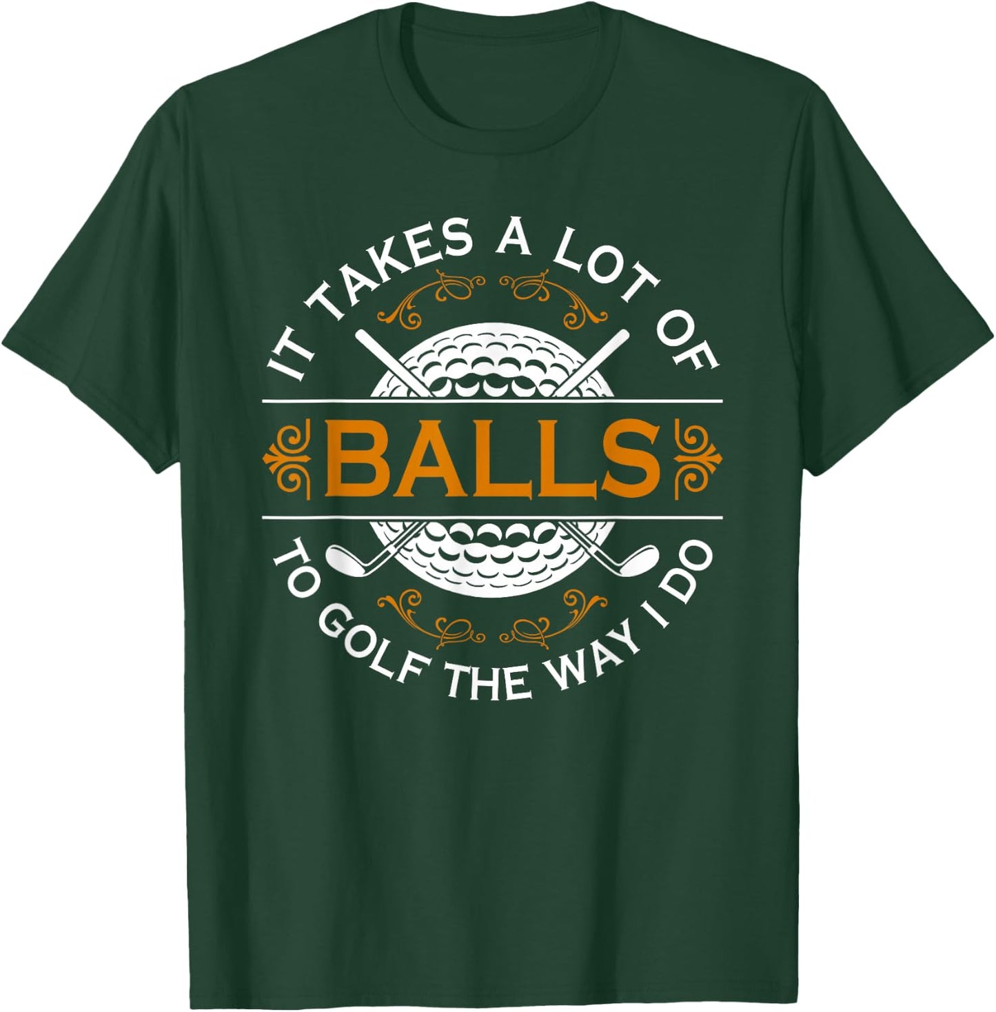 Golf Gifts Golfers With Balls Funny Saying It Takes A Lot of Balls To Golf Like I Do Black T-Shirt - T-Shirt | Forest