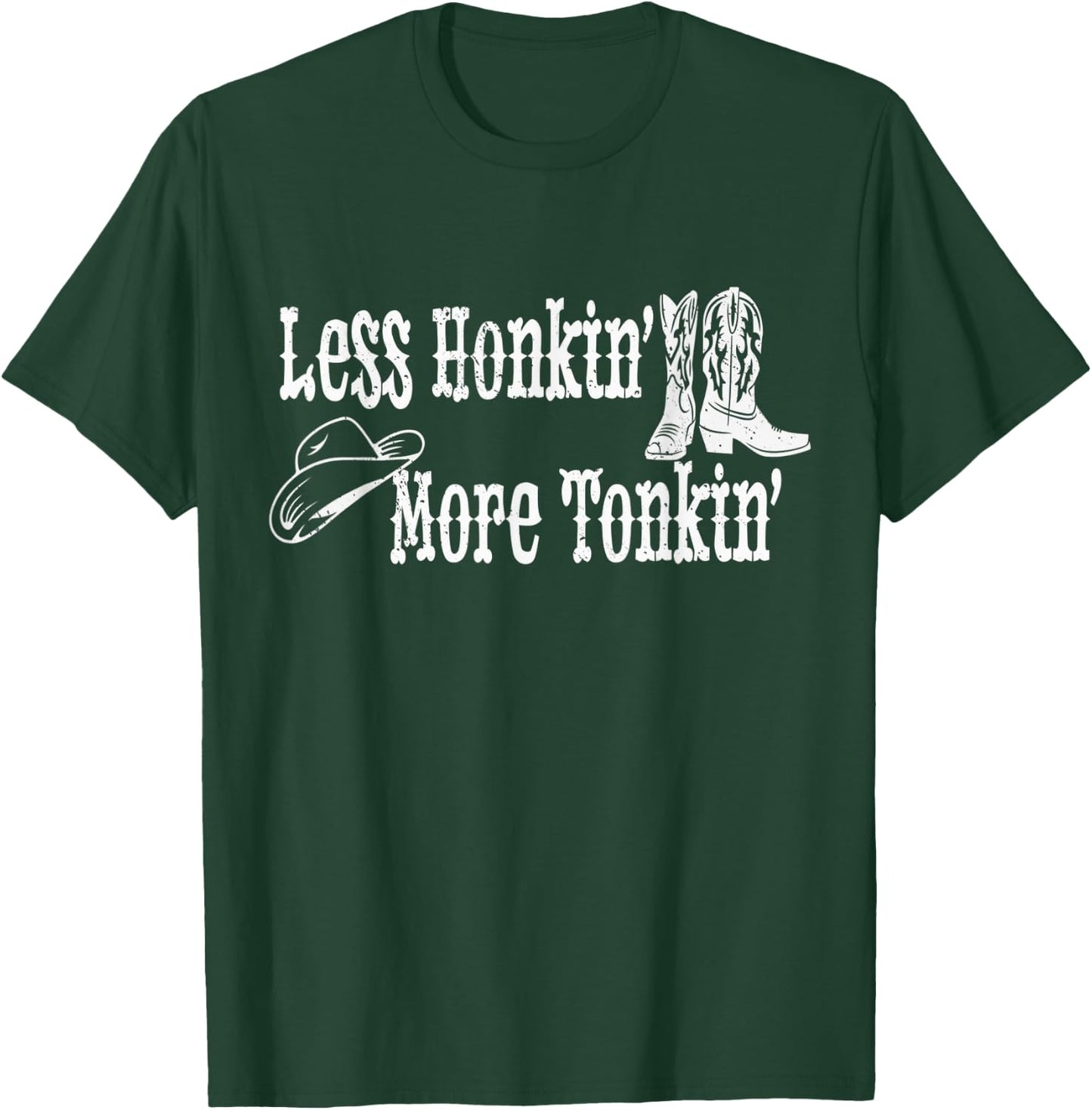 Less Honkin' More Tonkin' Country Western Cowboy Hat Boots T-Shirt - T-Shirt | Forest