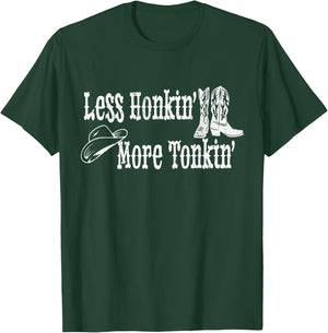 Less Honkin' More Tonkin' Country Western Cowboy Hat Boots T-Shirt - T-Shirt | Forest