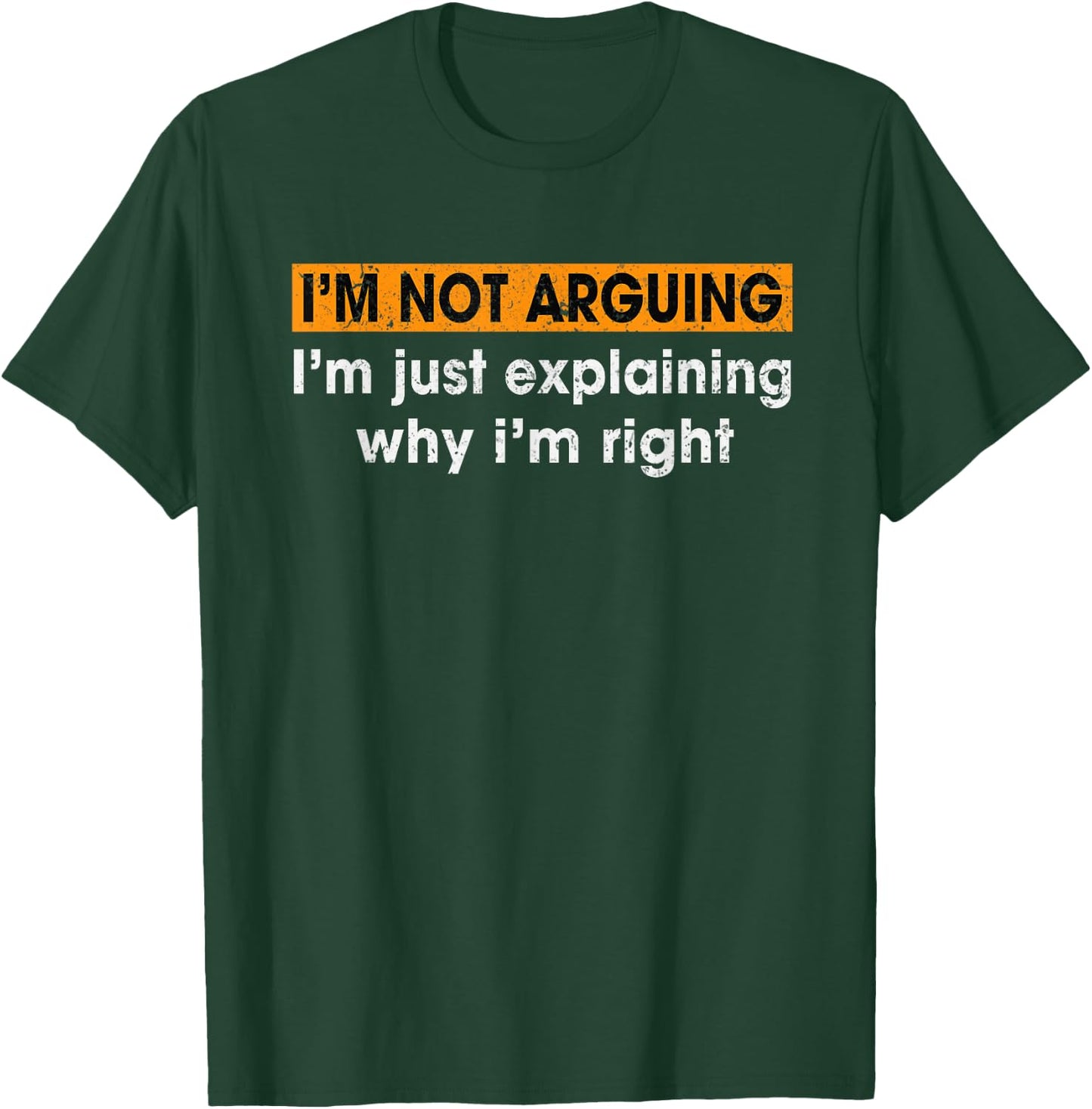 Funny Sayings I’m Not Arguing Just Explaining Why I'm Right T-Shirt - T-Shirt | Forest