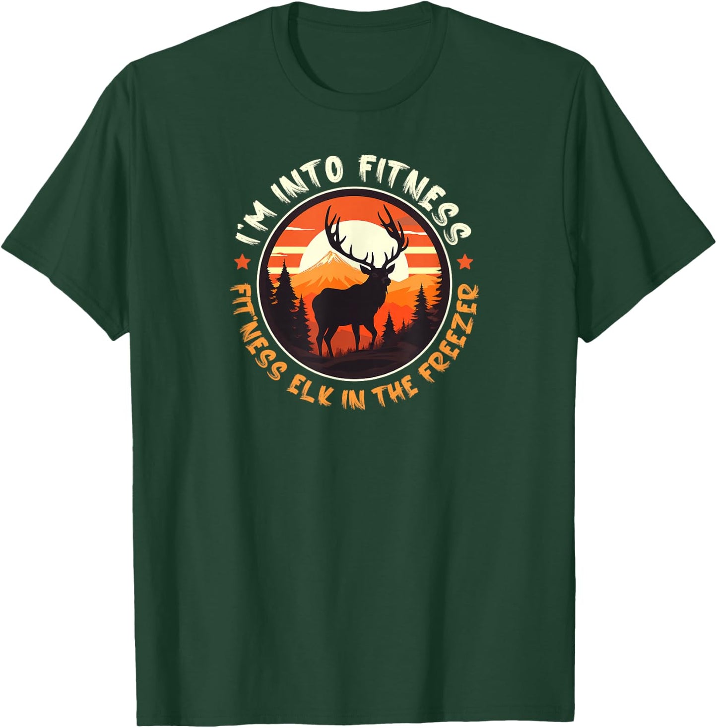 Hunting I'm Into Fitness Fit'ness Elk In My Freezer Funny T-Shirt - T-Shirt | Forest