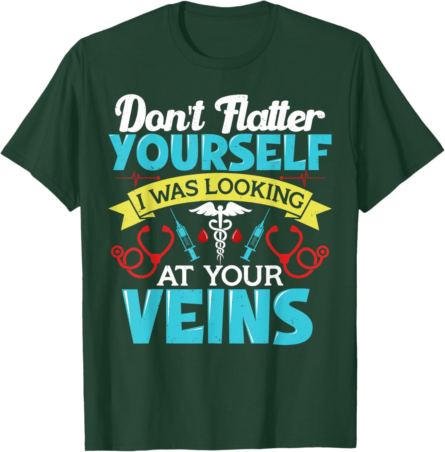 Don't Flatter Yourself Phlebotomist Phlebotomy Funny T-Shirt - T-Shirt | Forest