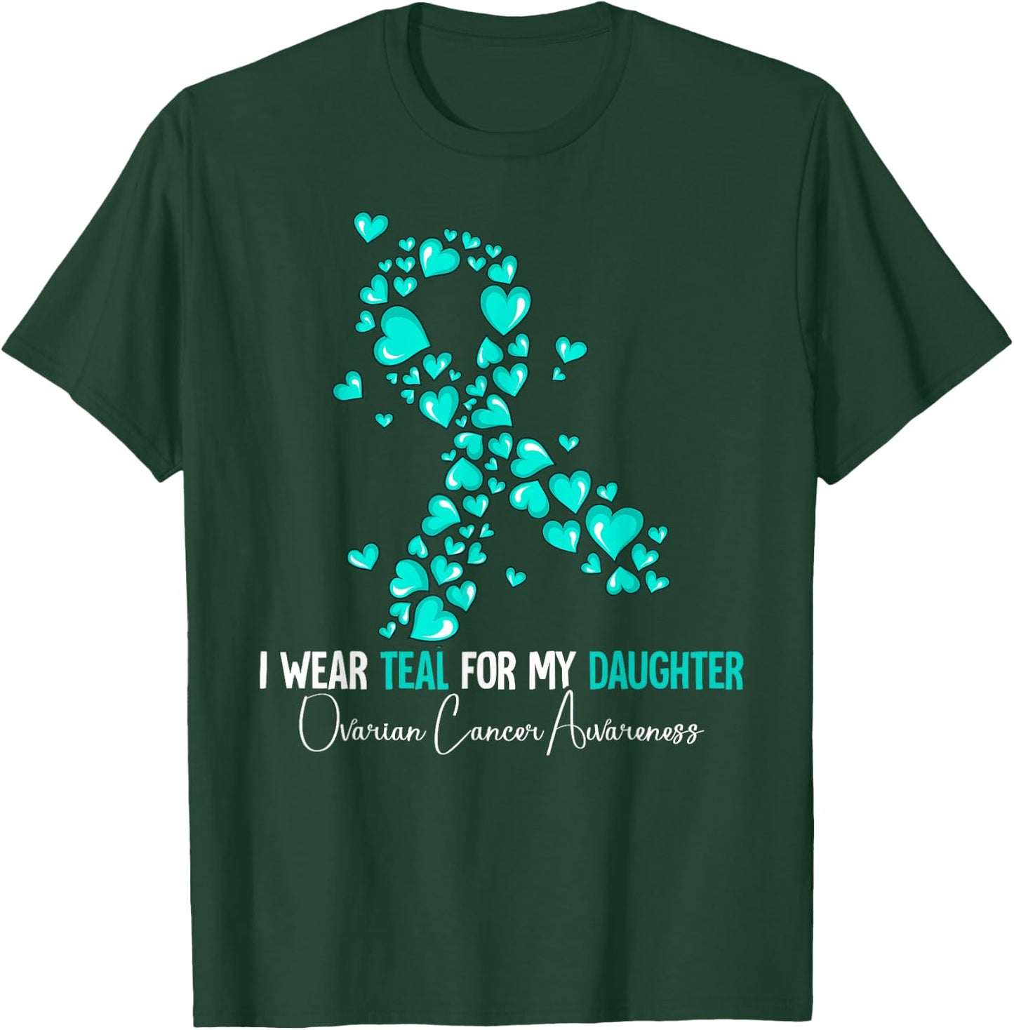 I Wear Teal For My Daughter Ovarian Cancer Awareness T-Shirt - T-Shirt | Forest