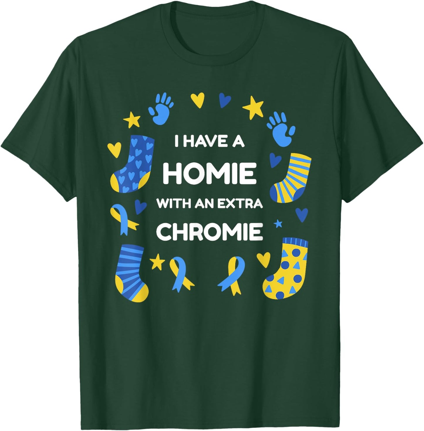 I Have A Homie With An Extra Chromie Down Syndrome Awareness T-Shirt - T-Shirt | Forest