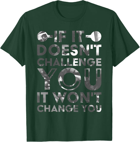 If It Doesn'T Challenge You It Won'T Change You T-Shirt - T-Shirt | Forest
