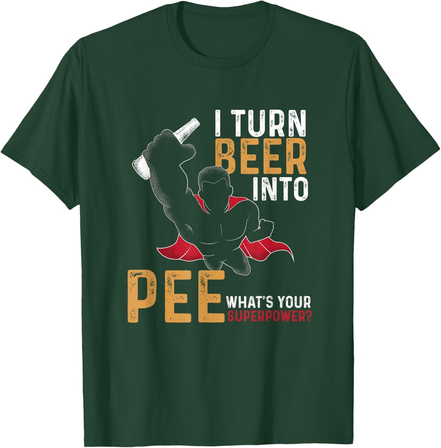 Funny I Turn Beer Into Pee | Beer Drinker | Beer Lover T-Shirt - T-Shirt | Forest