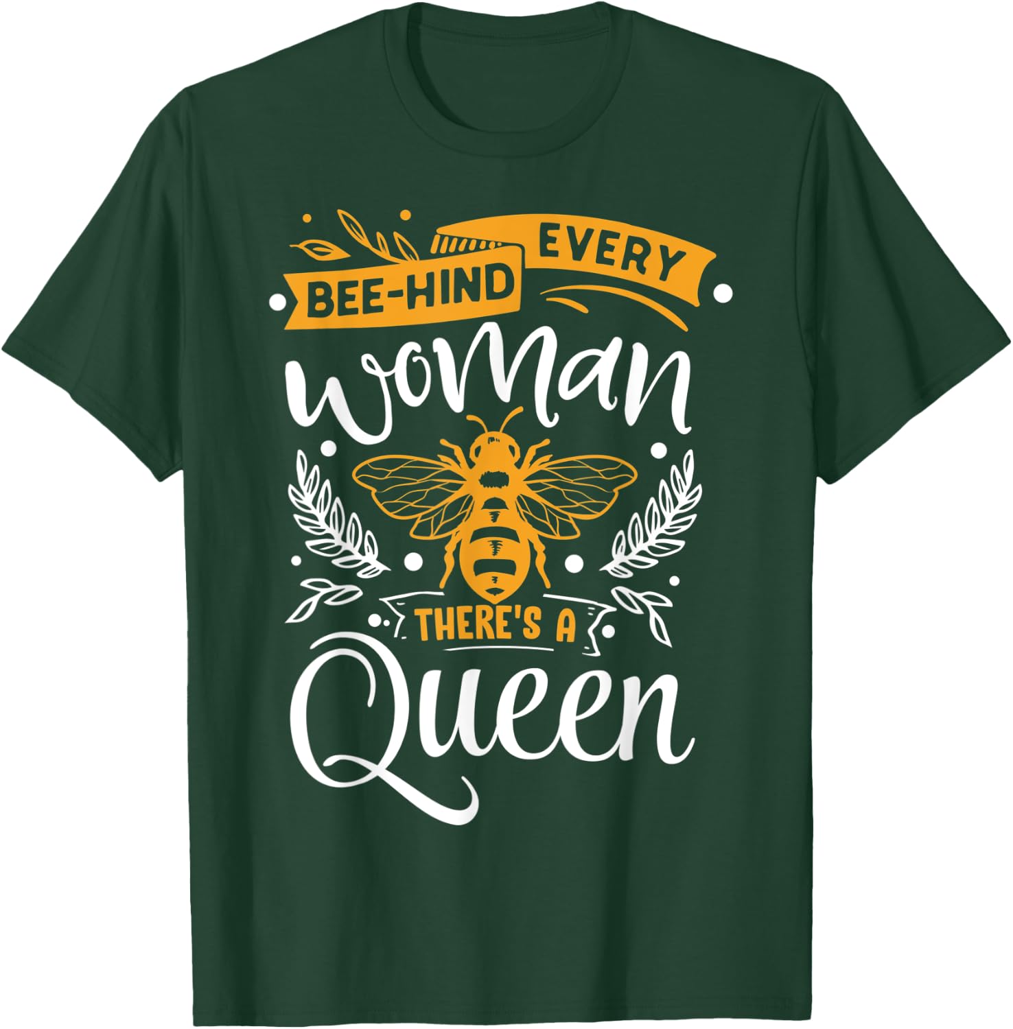 Woman Beekeeper Shirt Every Bee-hind Woman There's A Queen T-Shirt - T-Shirt | Forest
