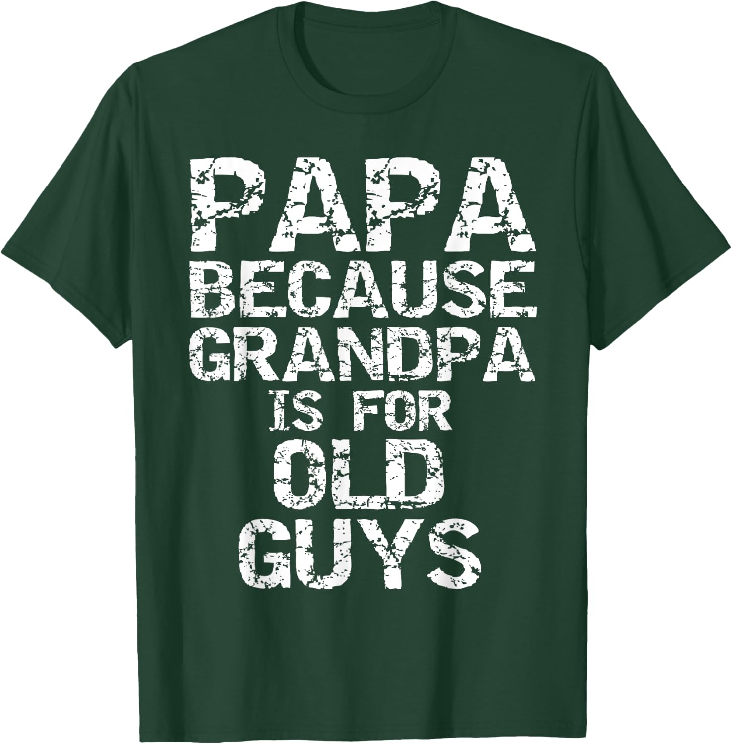 Papa Because Grandpa is for Old Guys Shirt Fun Father's Day T-Shirt - T-Shirt | Forest