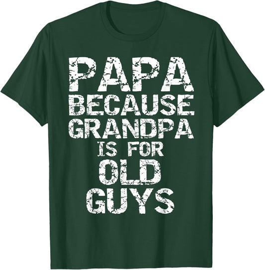 Papa Because Grandpa is for Old Guys Shirt Fun Father's Day T-Shirt - T-Shirt | Forest