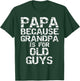Papa Because Grandpa is for Old Guys Shirt Fun Father's Day T-Shirt - T-Shirt | Forest