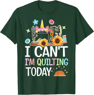 I Can't I'm Quilting Today Quilt Sewing Quilter Lovers Girl T-Shirt - T-Shirt | Forest