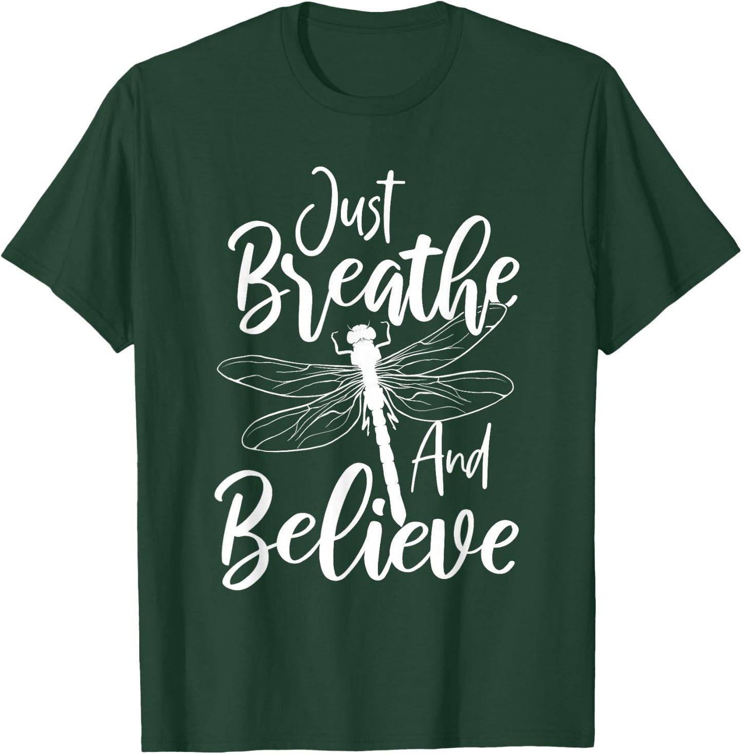 Just Breathe And Believe - Dragonfly Lover Entomology T-Shirt - T-Shirt | Forest