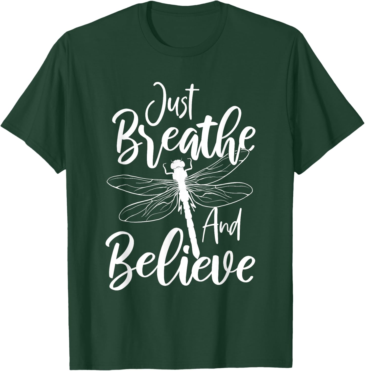 Just Breathe And Believe - Dragonfly Lover Entomology T-Shirt - T-Shirt | Forest
