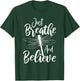 Just Breathe And Believe - Dragonfly Lover Entomology T-Shirt - T-Shirt | Forest