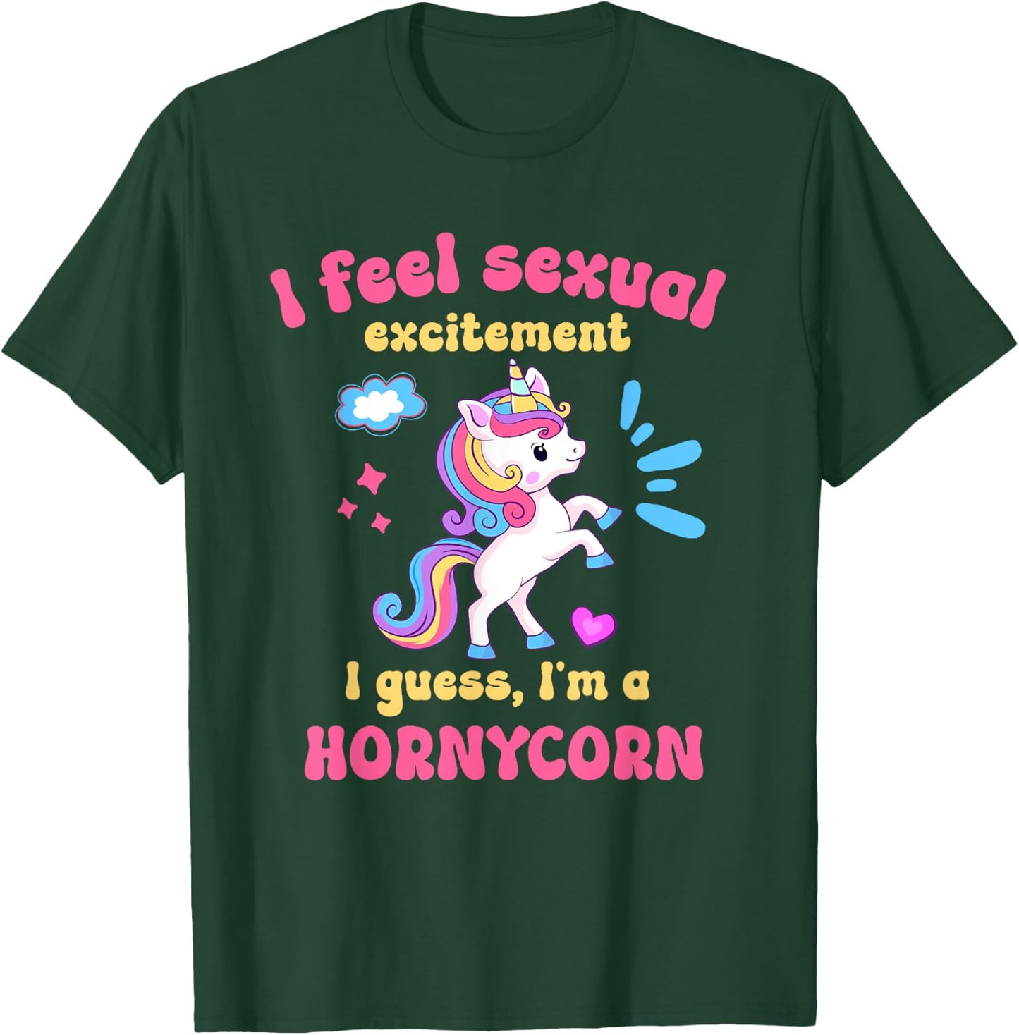 I Feel Sexual Excitement Adult Humor Hornycorn Unicorn Funny T-Shirt - T-Shirt | Forest