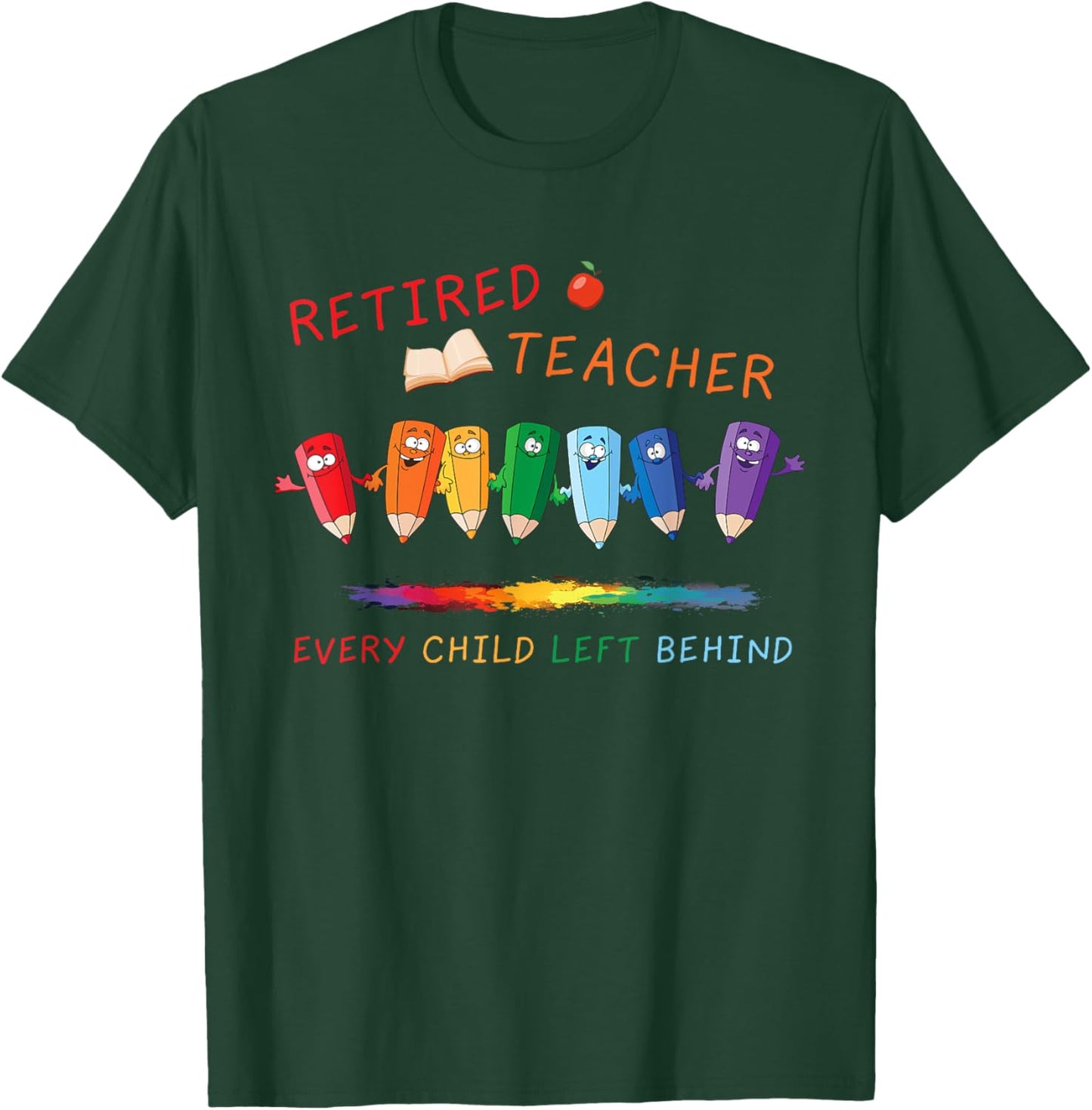 Retired Teacher Every Child Left Behind Retirement Teachers T-Shirt - T-Shirt | Forest