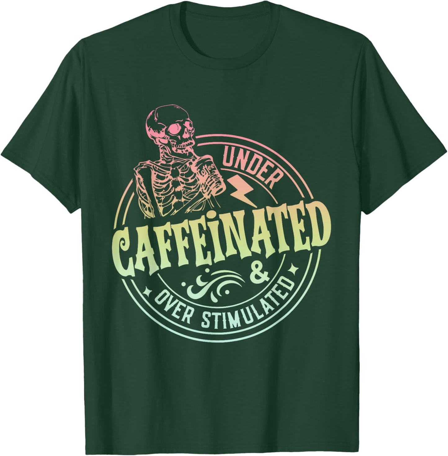 Under Caffeinated and Over Stimulated Skeleton Sarcastic T-Shirt - T-Shirt | Forest