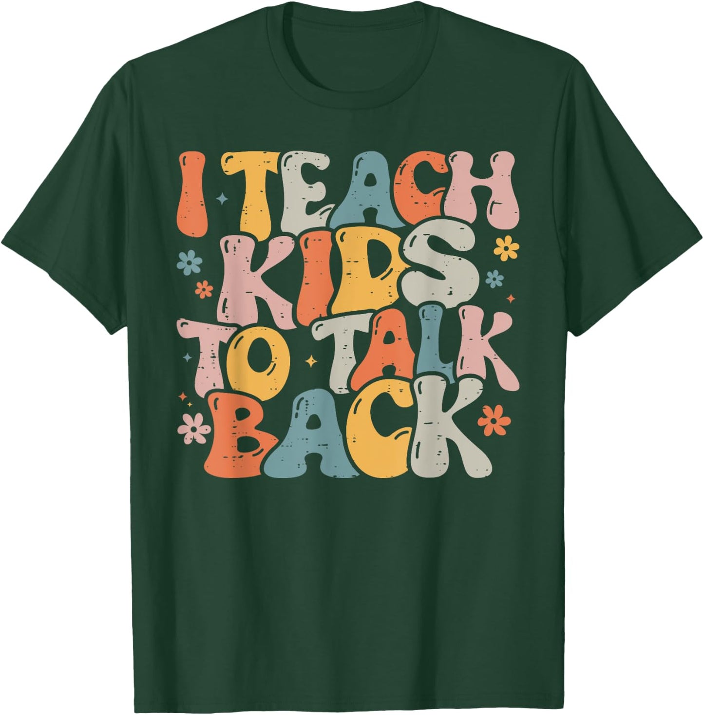 I Teach Kids to Talk Back Speech Language Pathologist T-Shirt - T-Shirt | Forest
