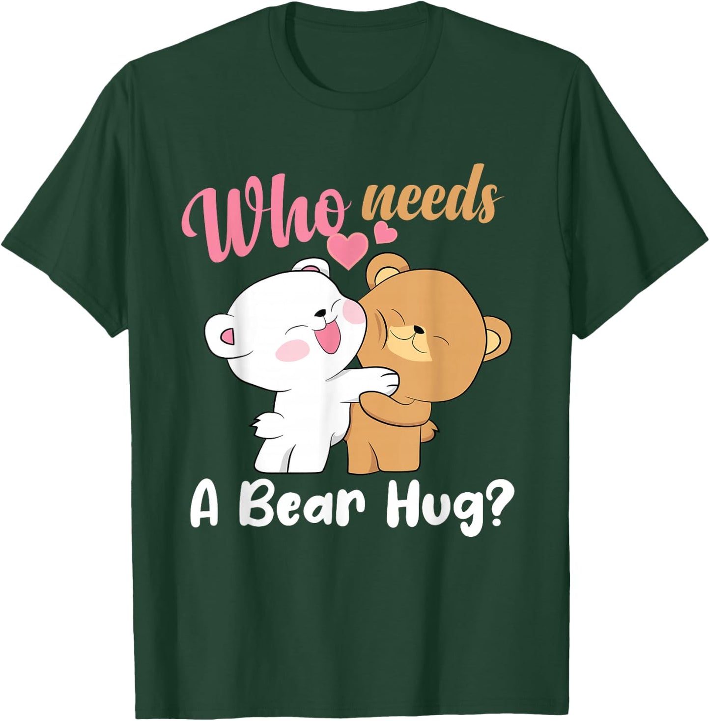 Bear Hugger Couple Girl Cute Bears Who Needs A Bear Hug T-Shirt - T-Shirt | Forest