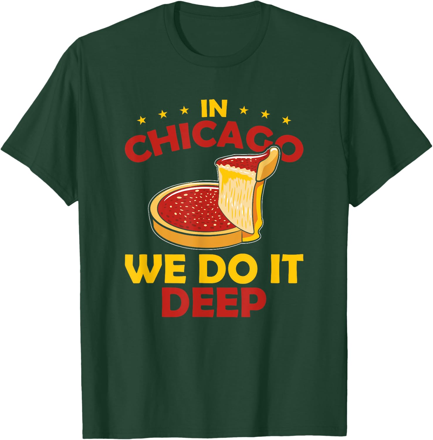 Deep Dish Pizza In Chicago We Do It Deep T-Shirt - T-Shirt | Forest