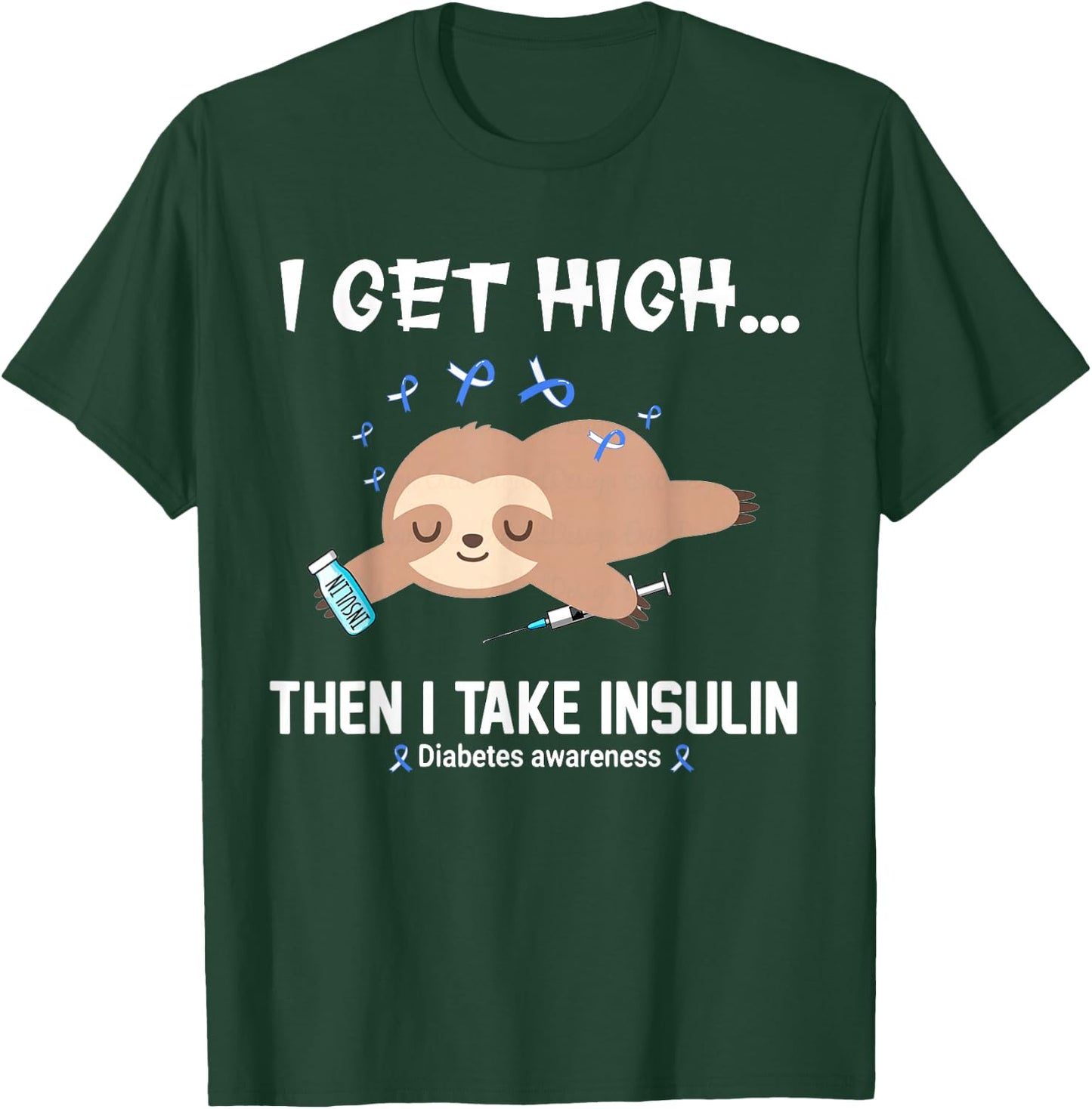 I Get High Then I Take Insulin T-Shirt - T-Shirt | Forest