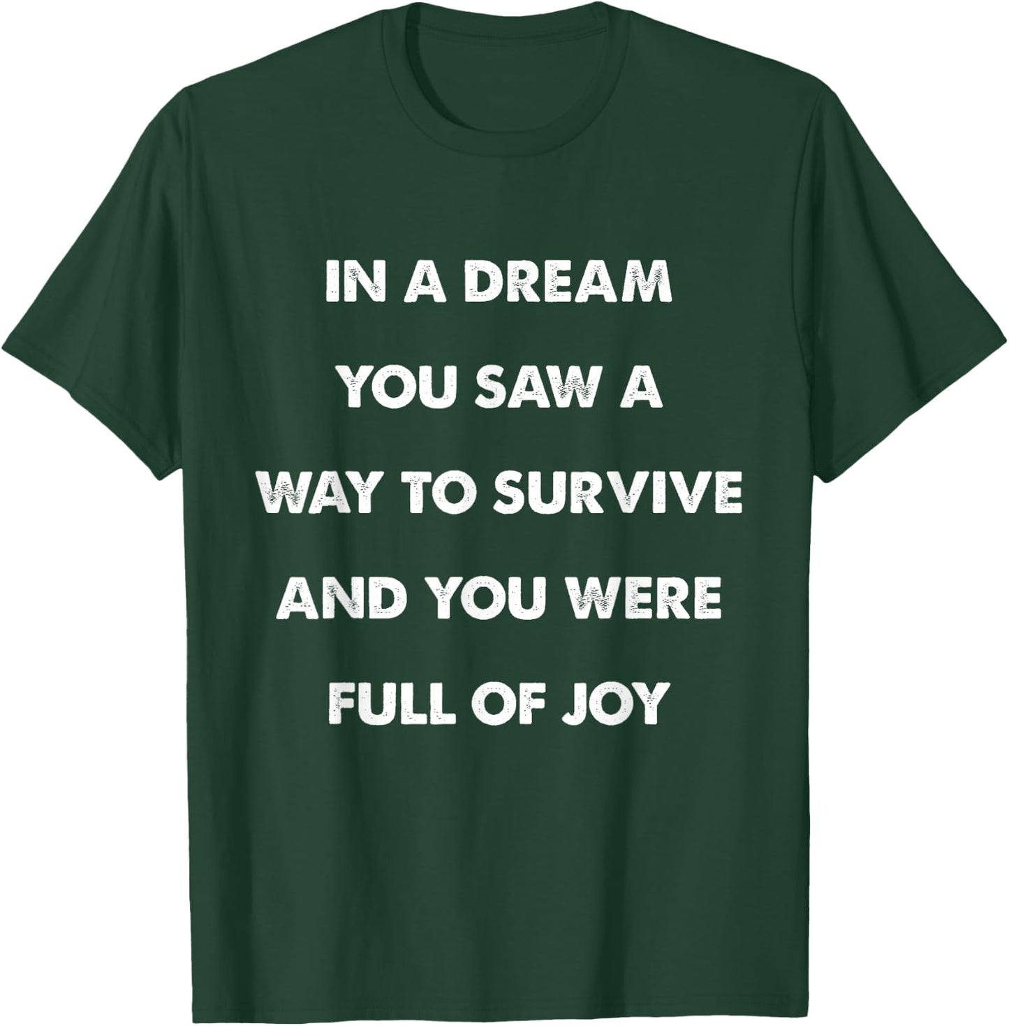 In A Dream You Saw A Way to Survive and You Were Full of Joy T-Shirt - T-Shirt | Forest
