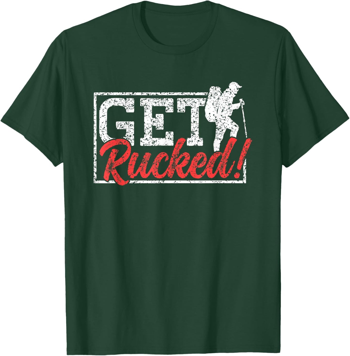 Get Rucked Ruck Backpack Rucksack Workout Rucking T-Shirt - T-Shirt | Forest