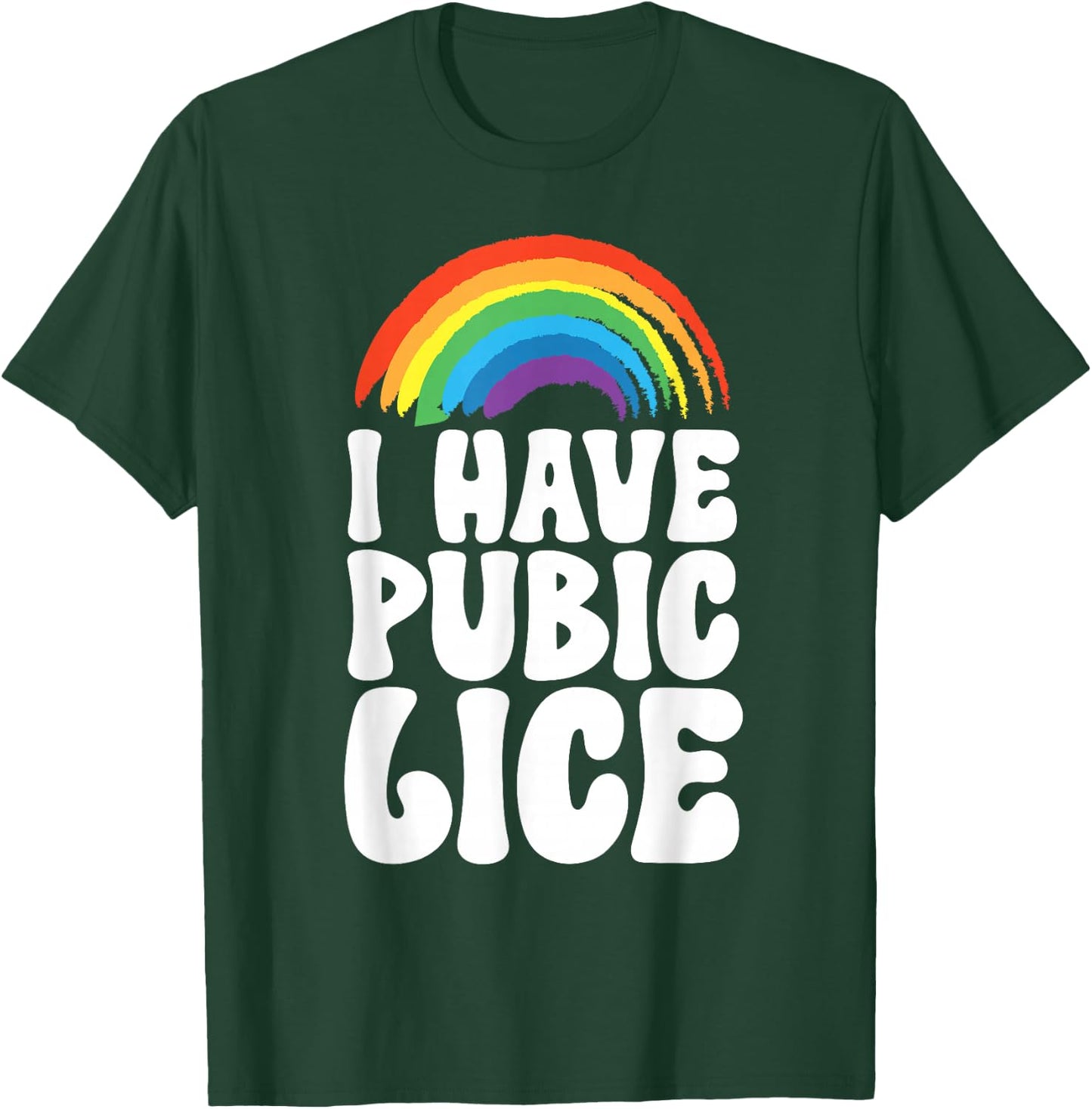 I Have Pubic Lice T-Shirt - T-Shirt | Forest