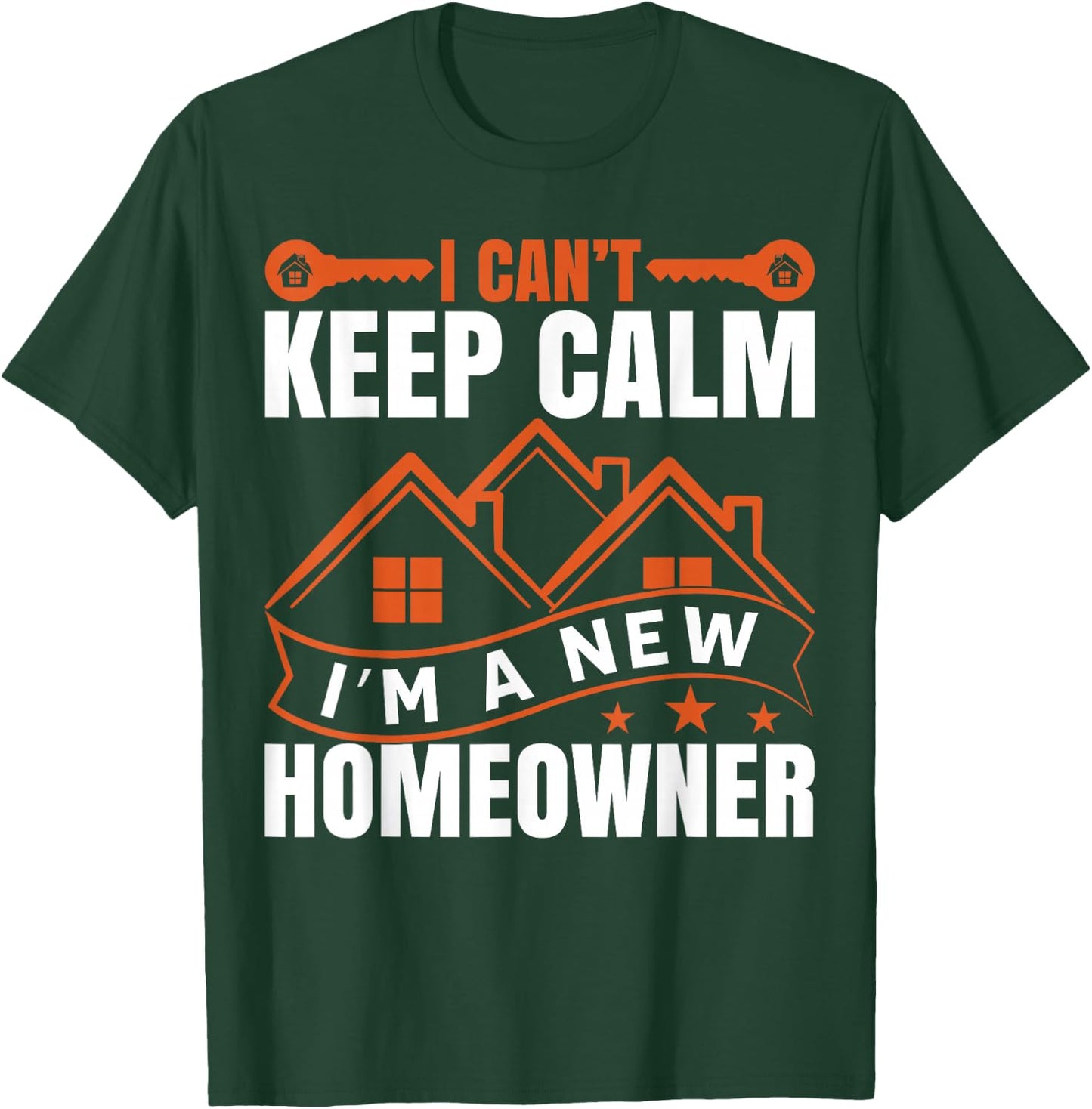 I Can't Keep Calm, I'm A New Homeowner T-Shirt - T-Shirt | Forest
