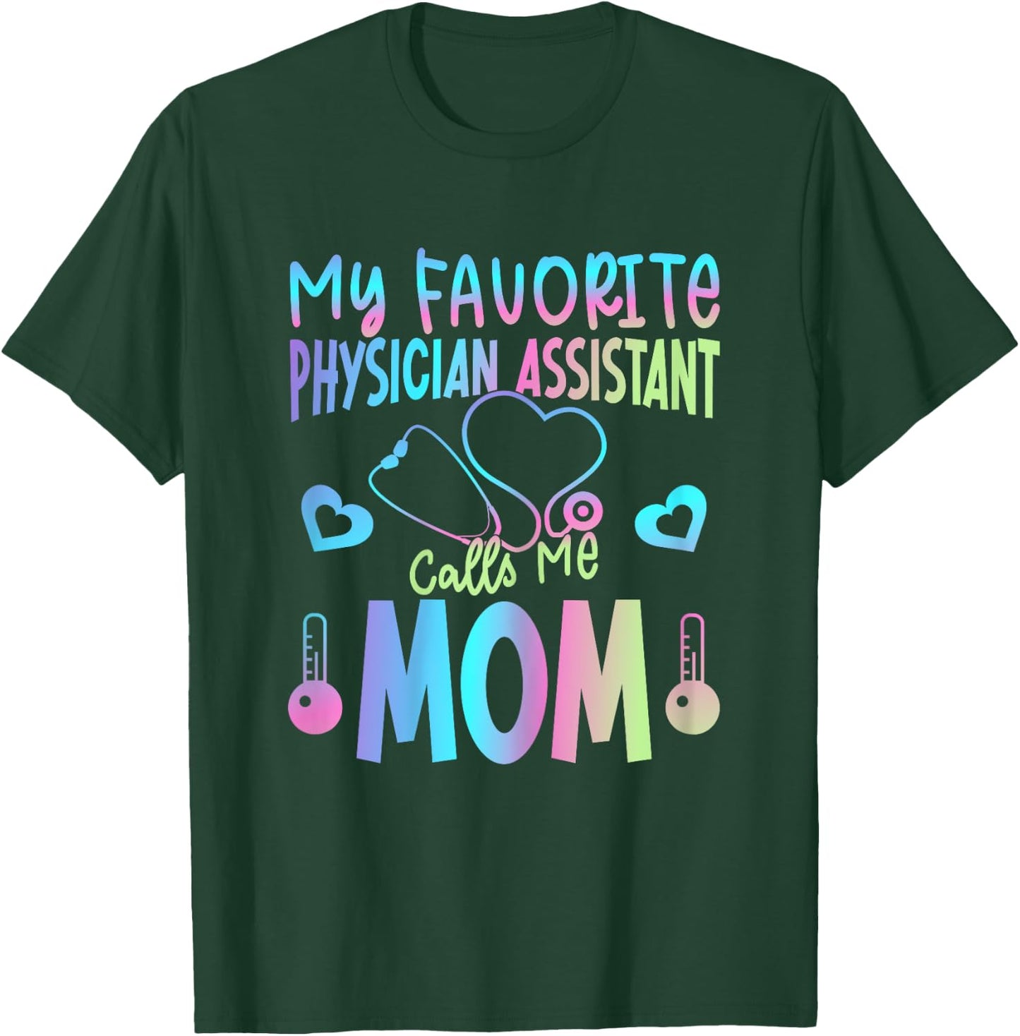 My Favorite Physician Assistant Calls Me Mom PA Mother Mama T-Shirt - T-Shirt | Forest