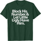 Block His Number And Let Little Ugly Have Him T-Shirt - T-Shirt | Forest