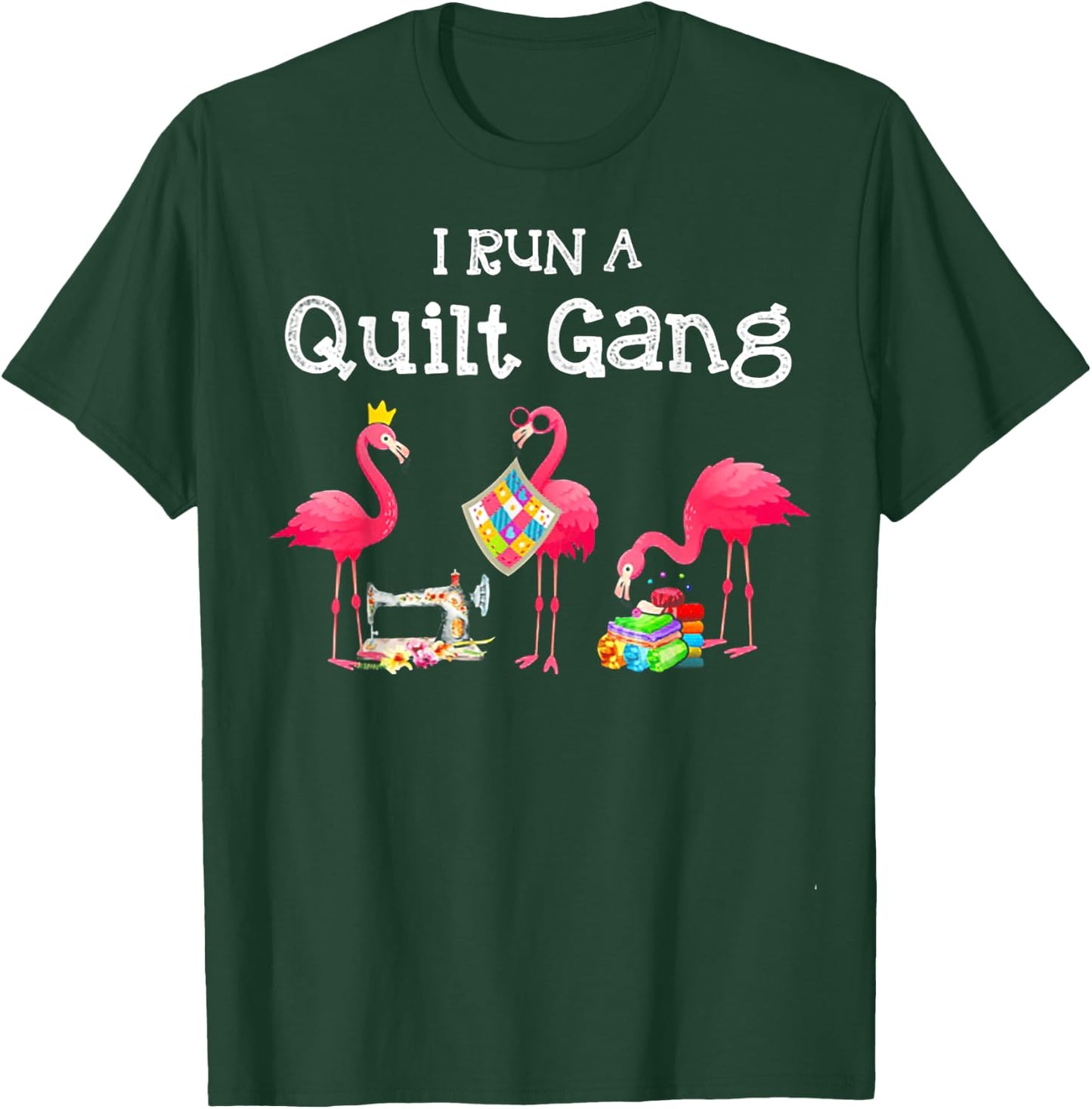 Flamingo I Run a Quilt Gang T-Shirt - T-Shirt | Forest
