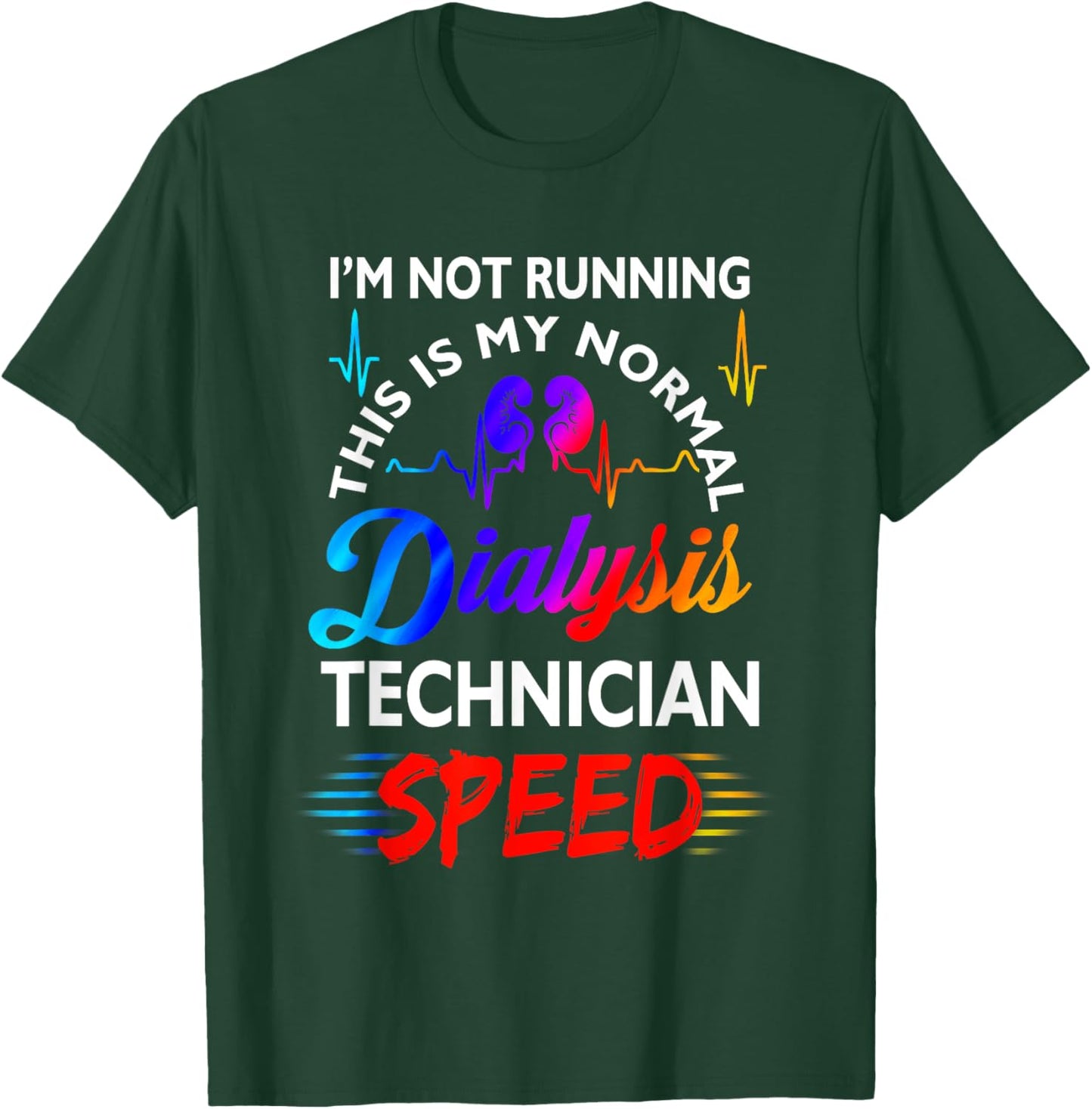 I'M Not Running This Is My Normal DIalysis Technician Speed T-Shirt - T-Shirt | Forest
