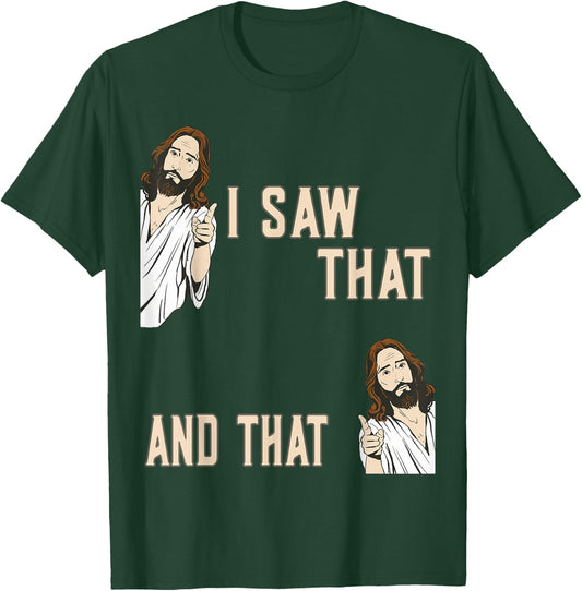 Funny Christian Quote Jesus Christ Meme I Saw That And That T-Shirt - T-Shirt | Forest