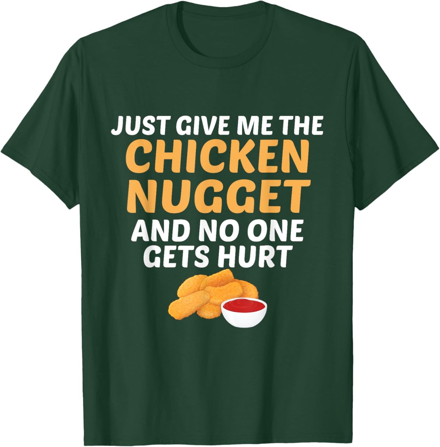 Just Give Me Chicken Nugget And No One Gets Hurt Food Lover T-Shirt - T-Shirt | Forest