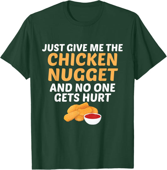 Just Give Me Chicken Nugget And No One Gets Hurt Food Lover T-Shirt - T-Shirt | Forest