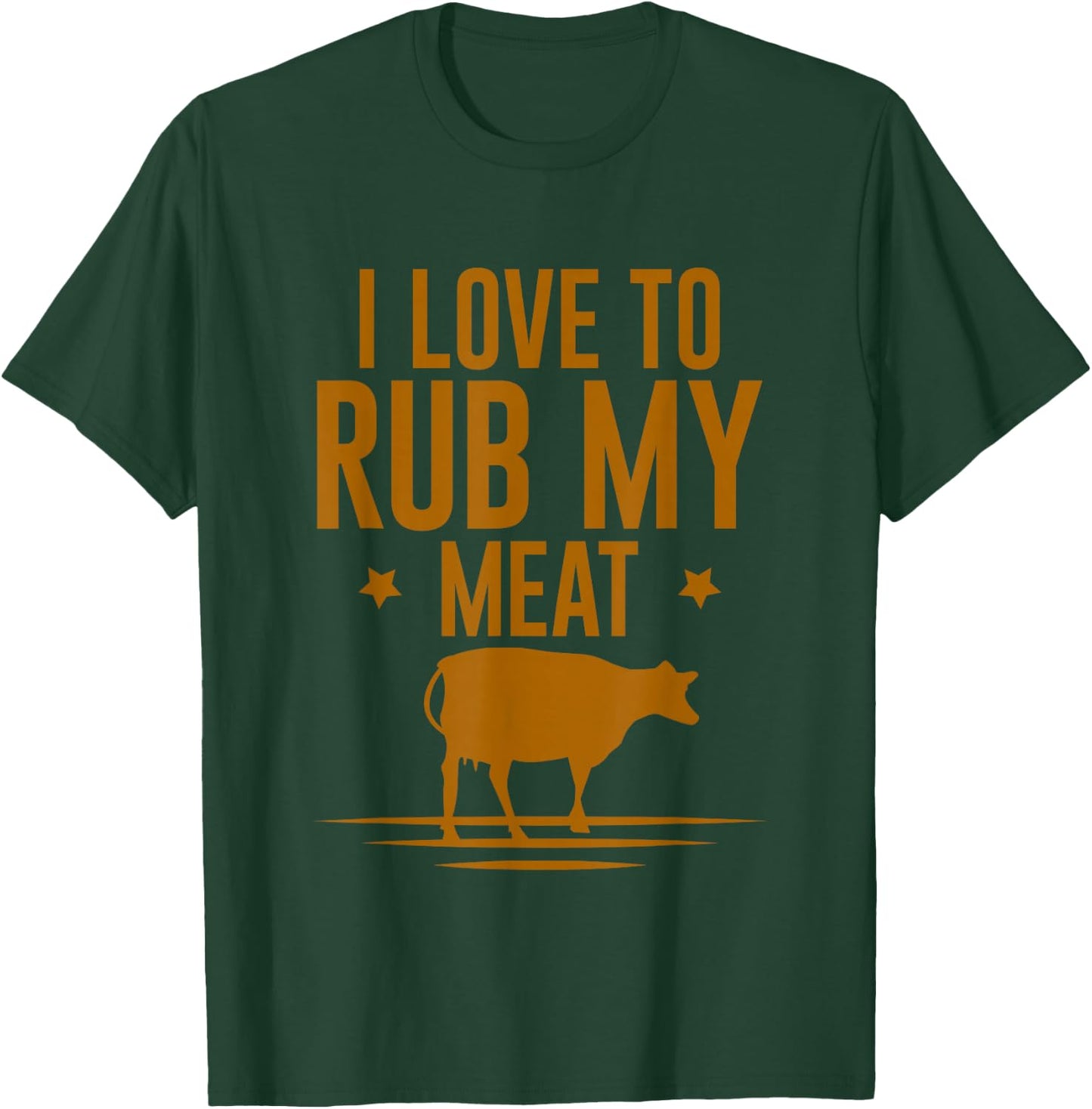 I Love To Rub My Meat T-Shirt - T-Shirt | Forest
