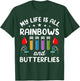 My Life Is All Rainbows And Butterflies T-Shirt - T-Shirt | Forest