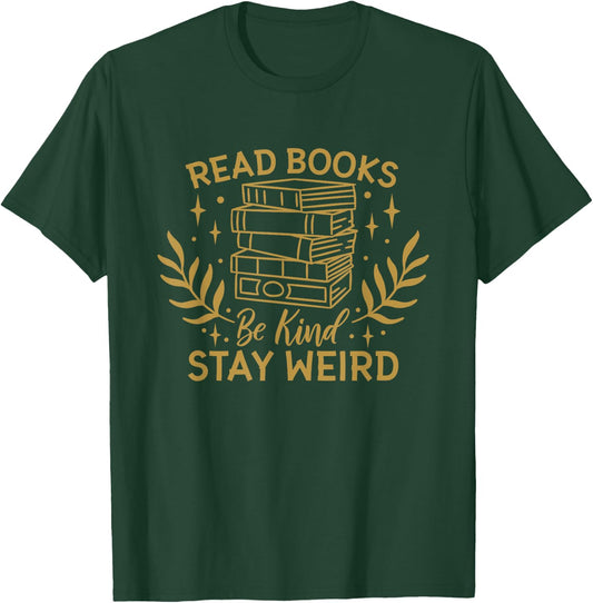 Read Books Be Kind Stay Weird, Booklover and Book Reader T-Shirt - T-Shirt | Forest