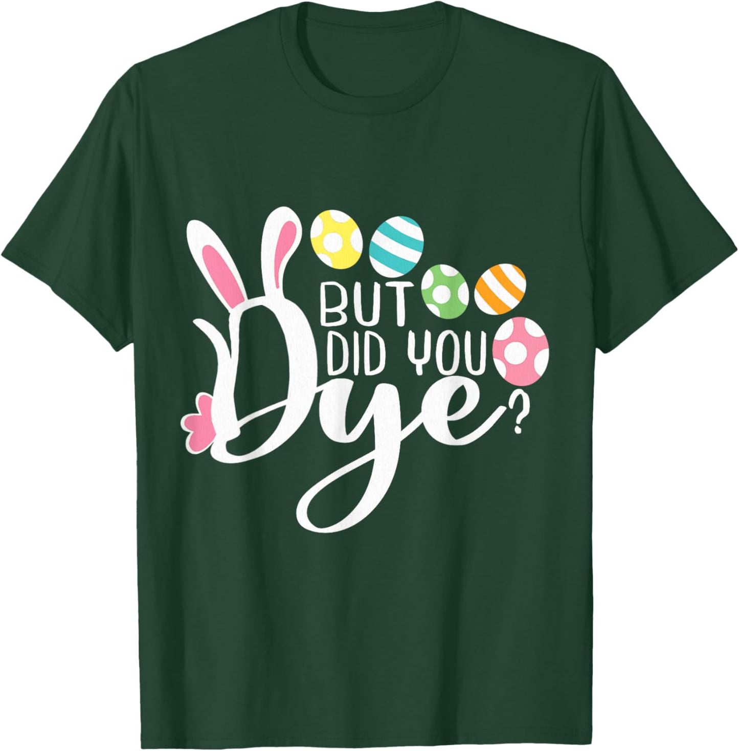But Did You Dye Funny Easter Egg Dye Sarcastic Workout T-Shirt - T-Shirt | Forest