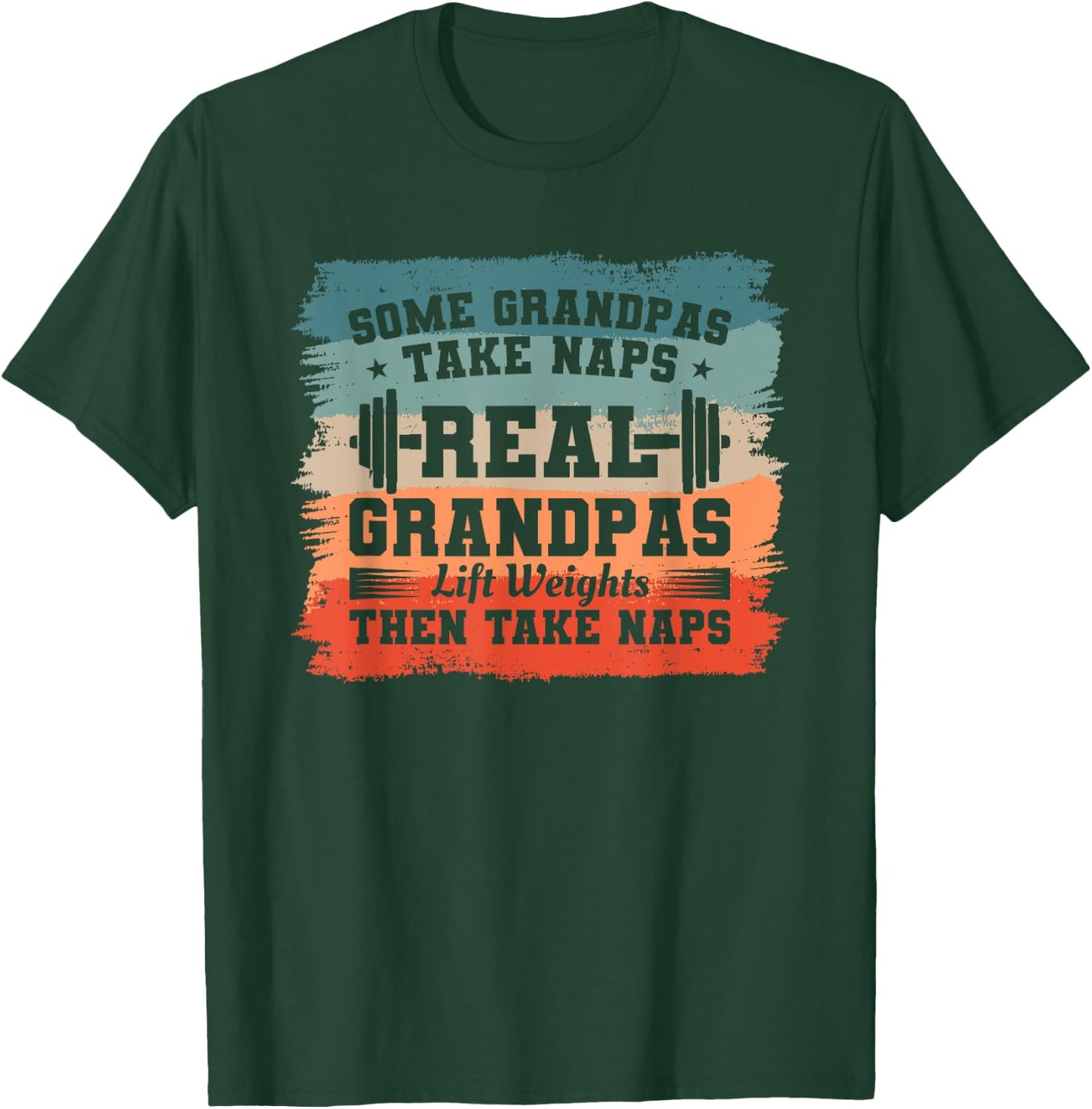 Some Grandpas Take Naps Real Grandpas Lift Weights T-Shirt - T-Shirt | Forest