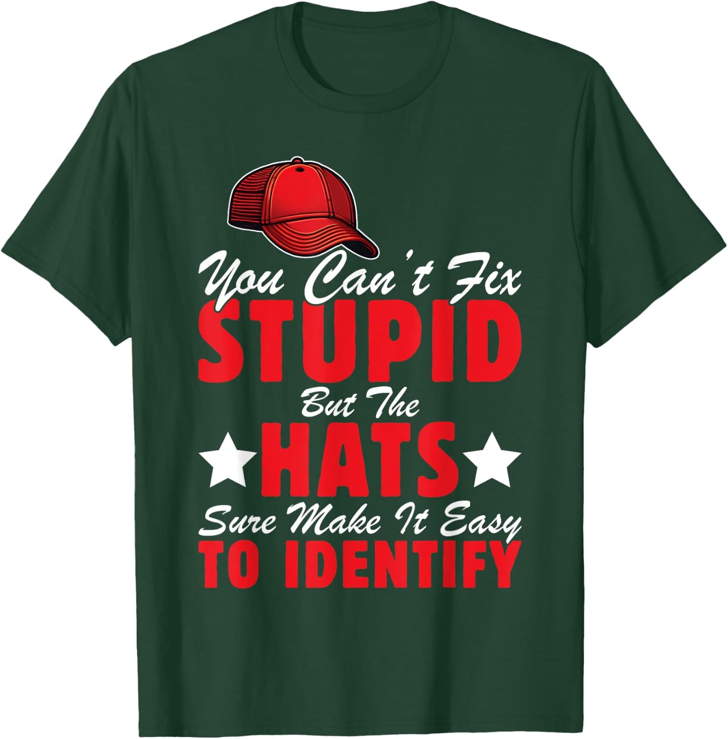 Can't Fix Stupid But The Hats Sure Make It Easy To Identify T-Shirt - T-Shirt | Forest