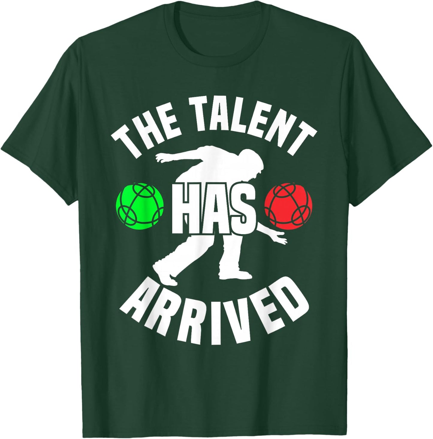 Bocce Player The Talent Has Arrived Funny Bocce Ball T-Shirt - T-Shirt | Forest