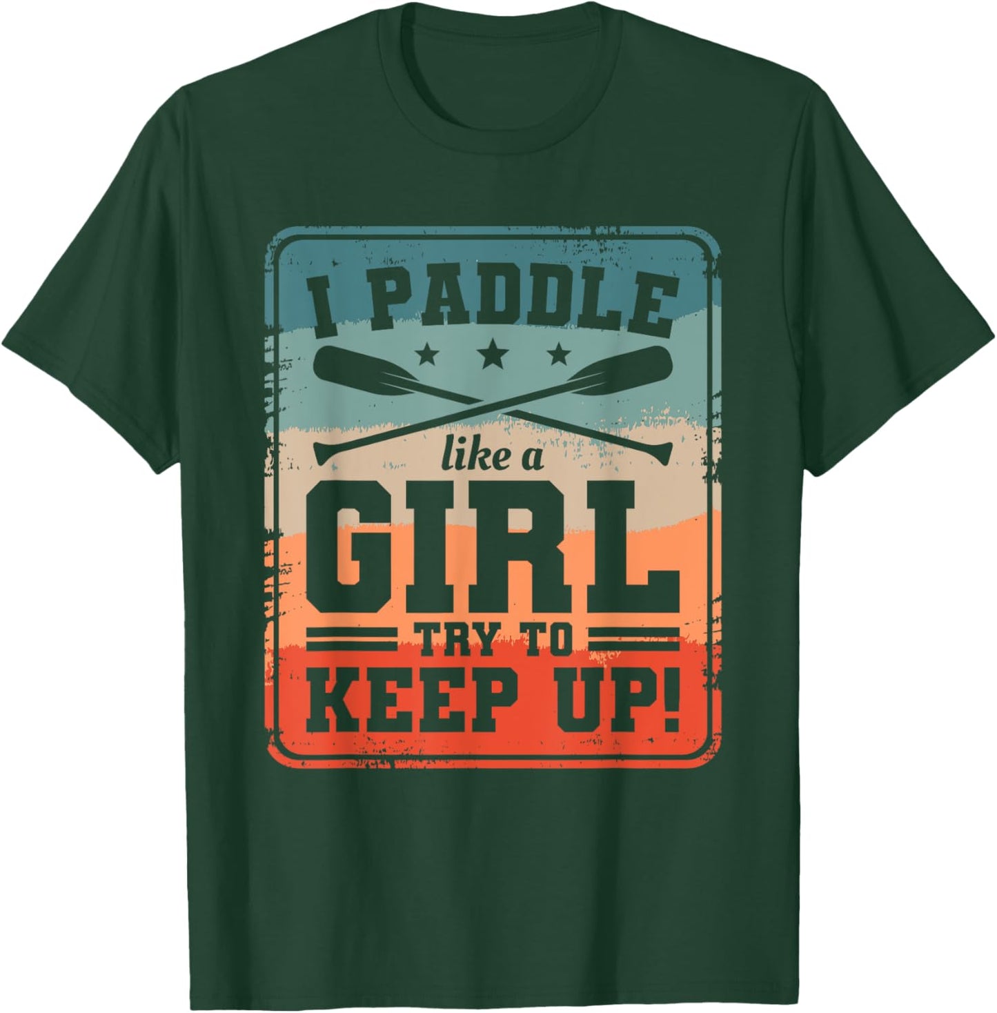 I Paddle Like A Girl Try To Keep Up Dragon Boat Rowing T-Shirt - T-Shirt | Forest
